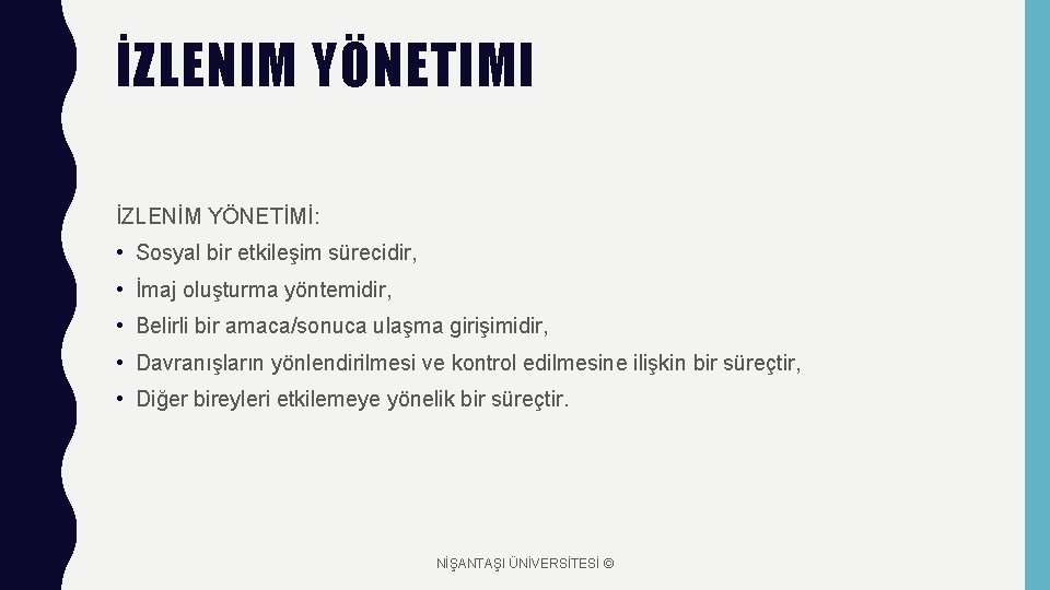 İZLENIM YÖNETIMI İZLENİM YÖNETİMİ: • Sosyal bir etkileşim sürecidir, • İmaj oluşturma yöntemidir, •