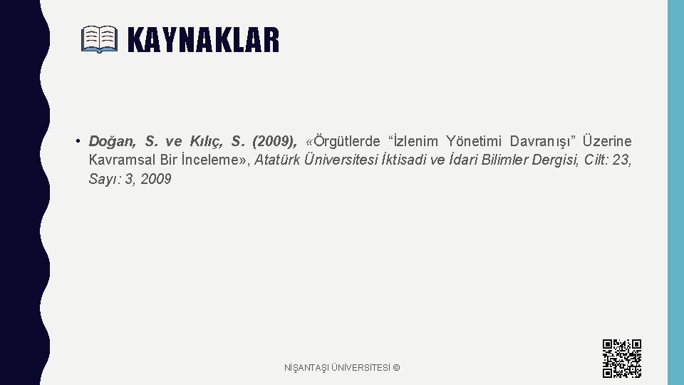 KAYNAKLAR • Doğan, S. ve Kılıç, S. (2009), «Örgütlerde “İzlenim Yönetimi Davranışı” Üzerine Kavramsal