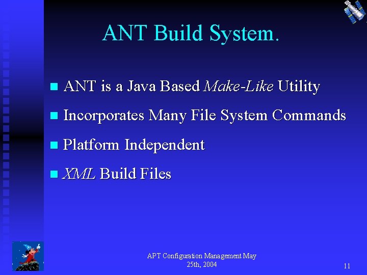ANT Build System. n ANT is a Java Based Make-Like Utility n Incorporates Many