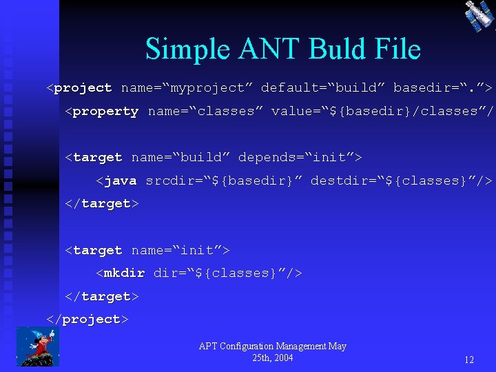Simple ANT Buld File <project name=“myproject” default=“build” basedir=“. ”> <property name=“classes” value=“${basedir}/classes”/> <target name=“build”