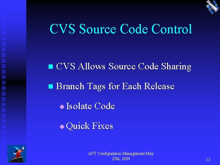 CVS Source Code Control n CVS Allows Source Code Sharing n Branch Tags for