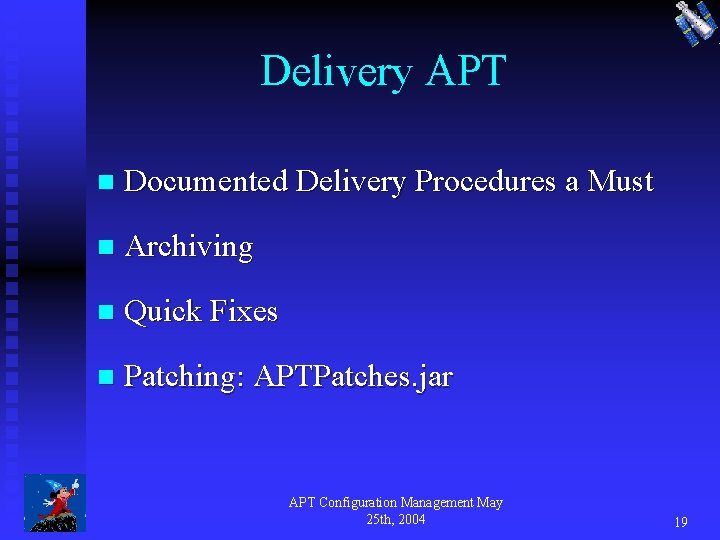 Delivery APT n Documented Delivery Procedures a Must n Archiving n Quick Fixes n