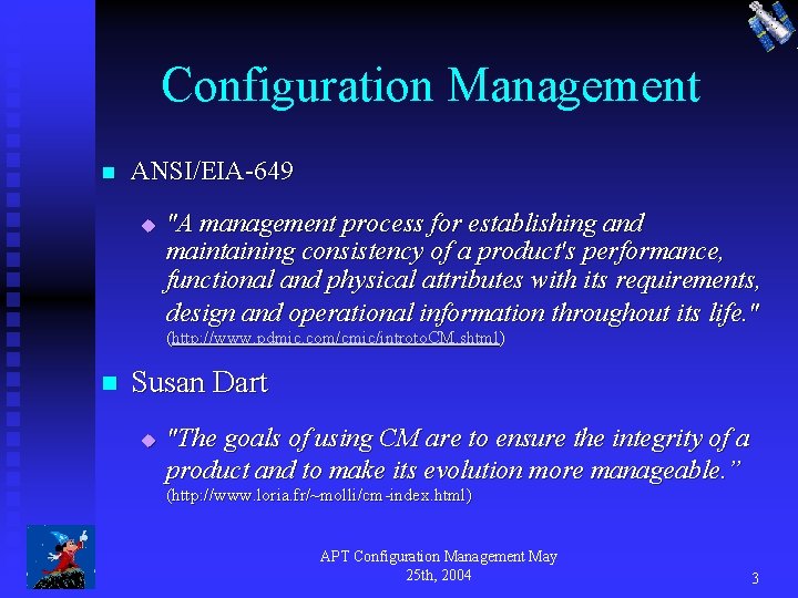Configuration Management n ANSI/EIA-649 u "A management process for establishing and maintaining consistency of