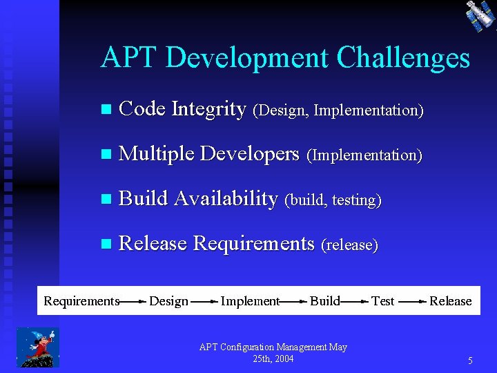 APT Development Challenges n Code Integrity (Design, Implementation) n Multiple Developers (Implementation) n Build
