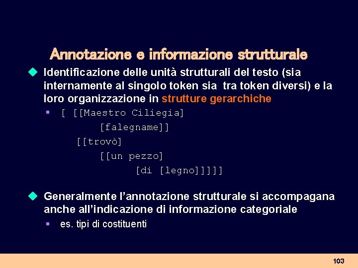 Annotazione e informazione strutturale u Identificazione delle unità strutturali del testo (sia internamente al