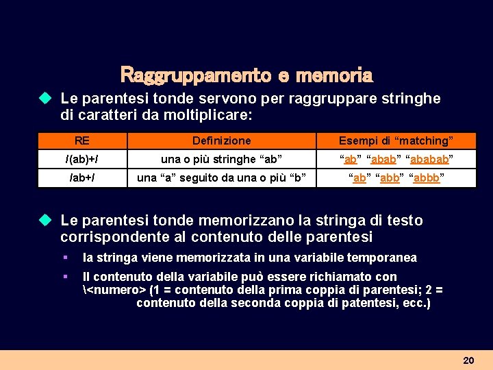 Raggruppamento e memoria u Le parentesi tonde servono per raggruppare stringhe di caratteri da