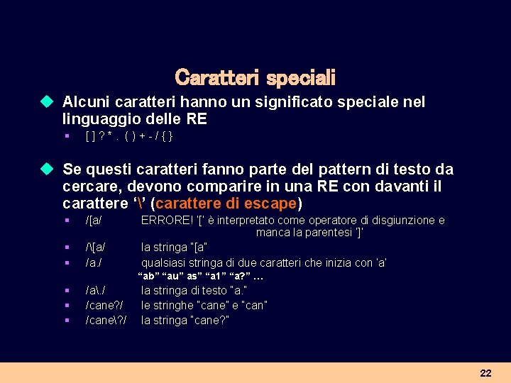 Caratteri speciali u Alcuni caratteri hanno un significato speciale nel linguaggio delle RE §