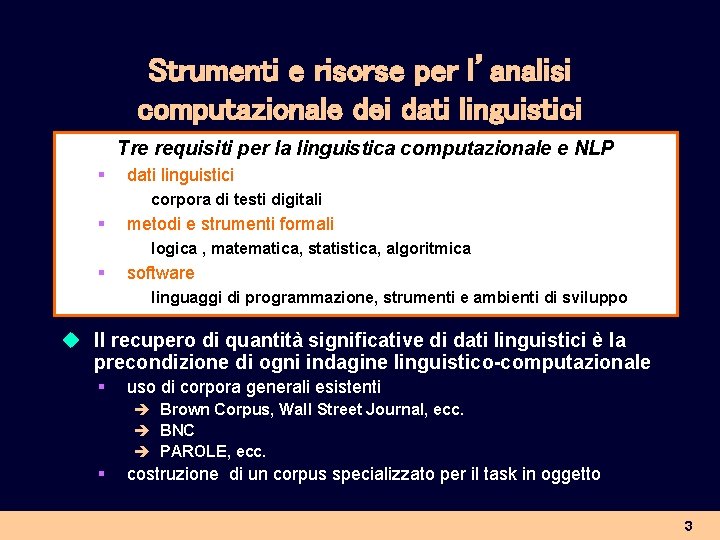 Strumenti e risorse per l’analisi computazionale dei dati linguistici Tre requisiti per la linguistica