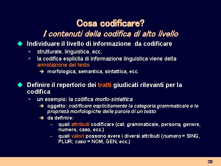 Cosa codificare? I contenuti della codifica di alto livello u Individuare il livello di