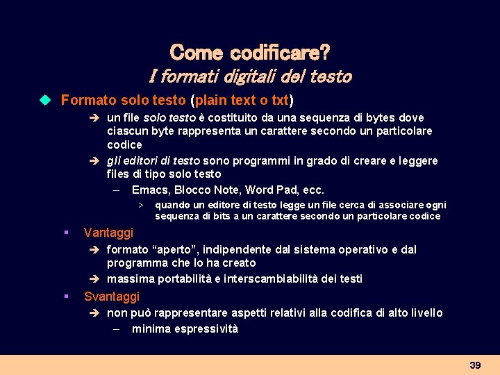 Come codificare? I formati digitali del testo u Formato solo testo (plain text o