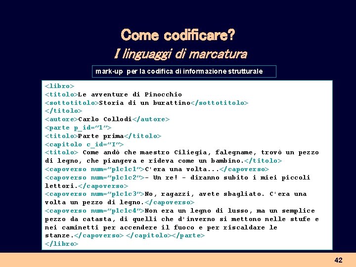 Come codificare? I linguaggi di marcatura mark-up per la codifica di informazione strutturale <libro>