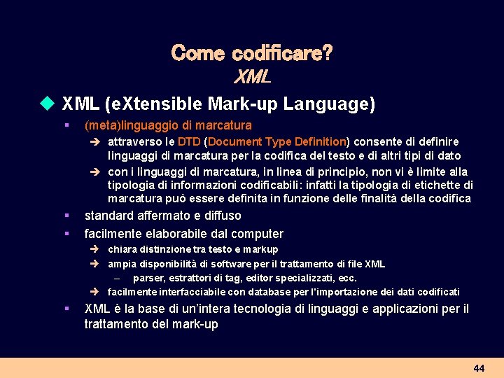 Come codificare? XML u XML (e. Xtensible Mark-up Language) § (meta)linguaggio di marcatura è