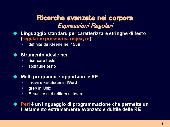 Ricerche avanzate nei corpora Espressioni Regolari u Linguaggio standard per caratterizzare stringhe di testo