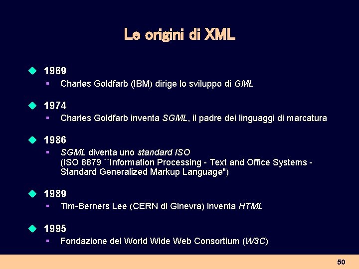 Le origini di XML u 1969 § Charles Goldfarb (IBM) dirige lo sviluppo di