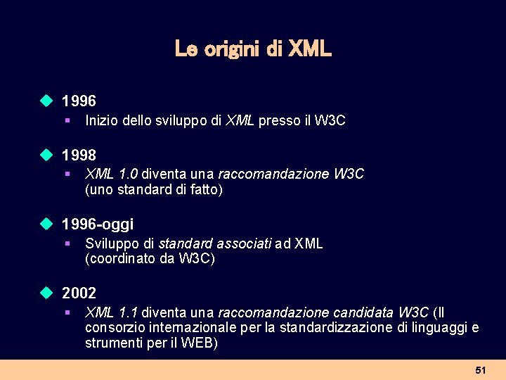 Le origini di XML u 1996 § Inizio dello sviluppo di XML presso il