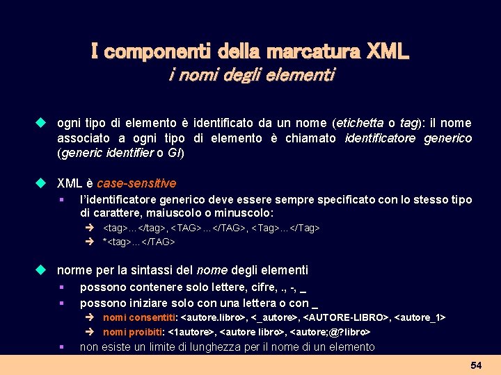 I componenti della marcatura XML i nomi degli elementi u ogni tipo di elemento