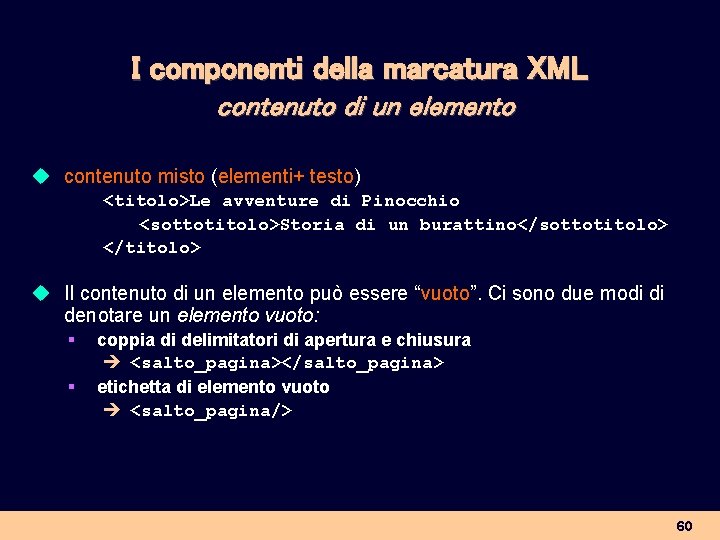 I componenti della marcatura XML contenuto di un elemento u contenuto misto (elementi+ testo)