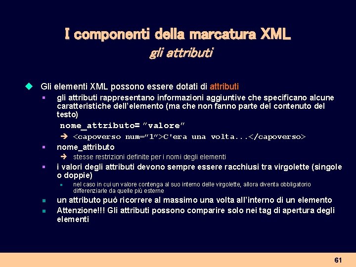 I componenti della marcatura XML gli attributi u Gli elementi XML possono essere dotati
