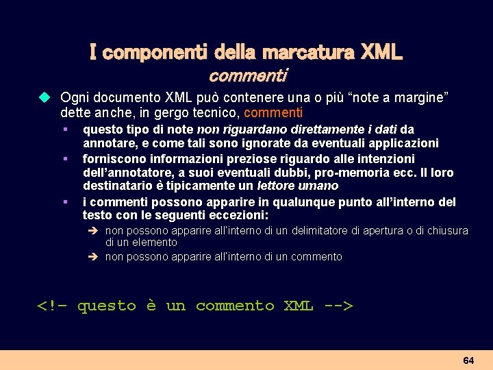 I componenti della marcatura XML commenti u Ogni documento XML può contenere una o