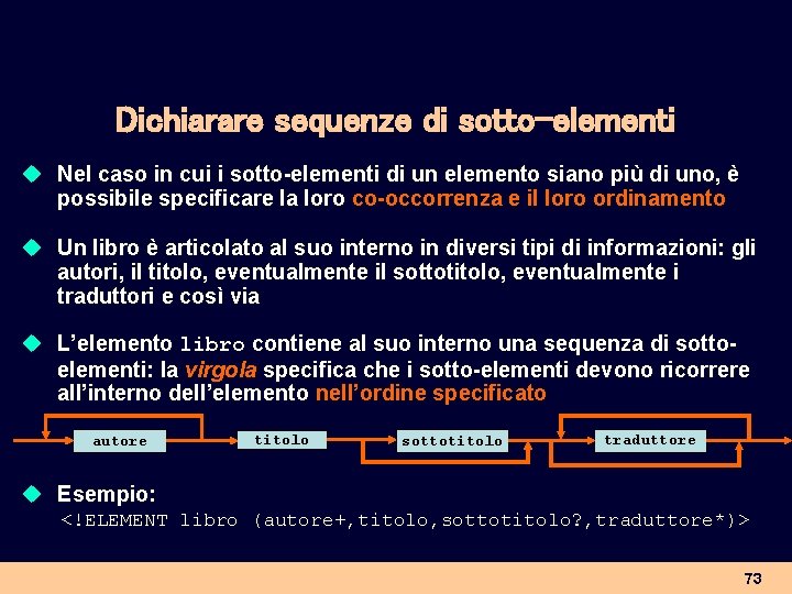 Dichiarare sequenze di sotto-elementi u Nel caso in cui i sotto-elementi di un elemento