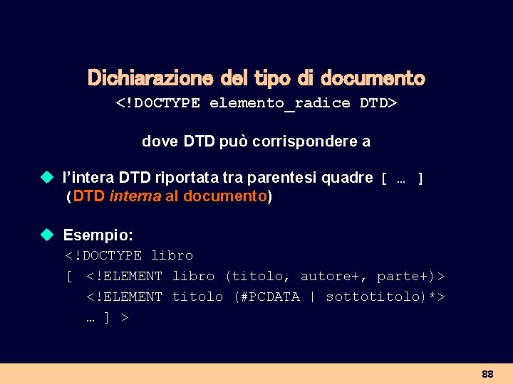 Dichiarazione del tipo di documento <!DOCTYPE elemento_radice DTD> dove DTD può corrispondere a u