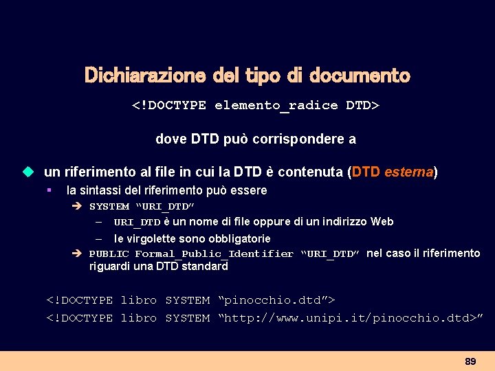 Dichiarazione del tipo di documento <!DOCTYPE elemento_radice DTD> dove DTD può corrispondere a u