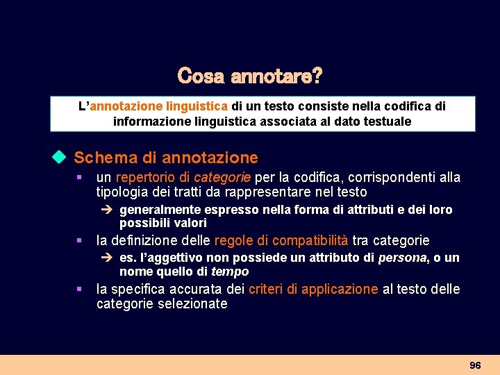 Cosa annotare? L’annotazione linguistica di un testo consiste nella codifica di informazione linguistica associata