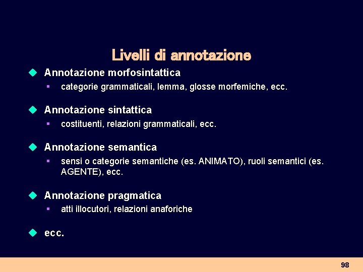 Livelli di annotazione u Annotazione morfosintattica § categorie grammaticali, lemma, glosse morfemiche, ecc. u