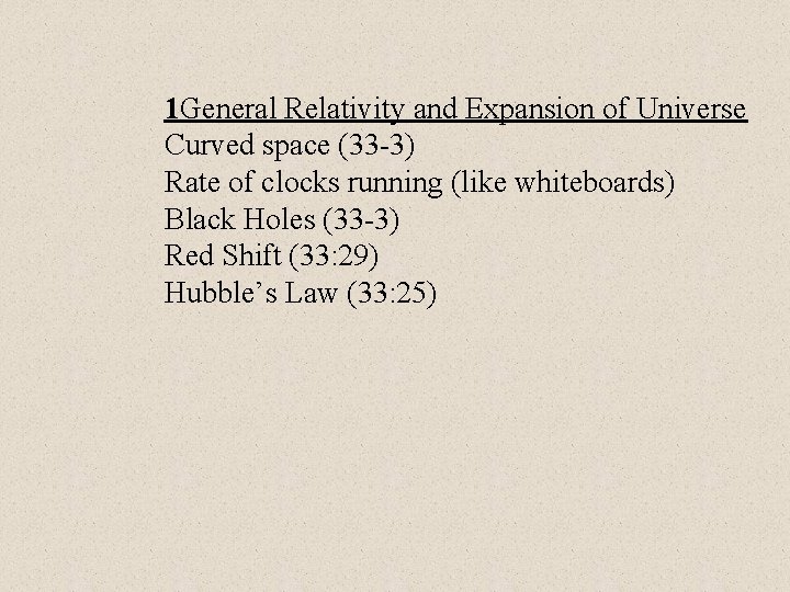 1 General Relativity and Expansion of Universe Curved space (33 -3) Rate of clocks