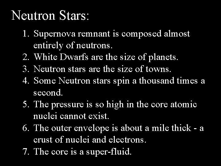 Neutron Stars: 1. Supernova remnant is composed almost entirely of neutrons. 2. White Dwarfs