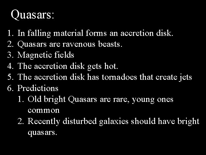 Quasars: 1. 2. 3. 4. 5. 6. In falling material forms an accretion disk.