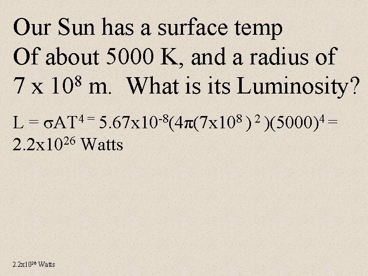 Our Sun has a surface temp Of about 5000 K, and a radius of