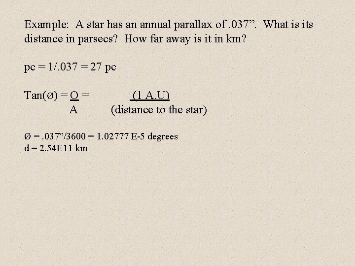 Example: A star has an annual parallax of. 037”. What is its distance in