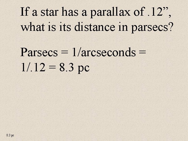 If a star has a parallax of. 12”, what is its distance in parsecs?