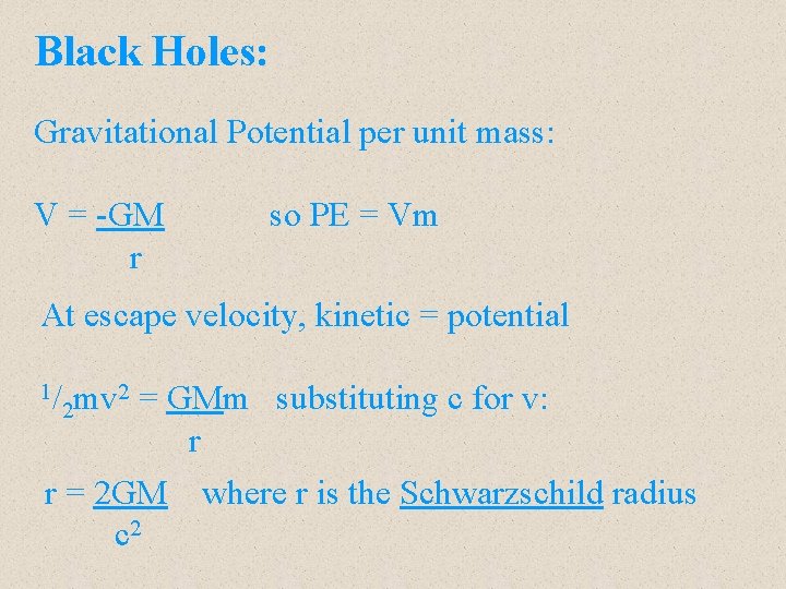 Black Holes: Gravitational Potential per unit mass: V = -GM r so PE =