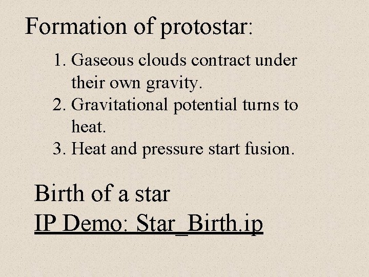 Formation of protostar: 1. Gaseous clouds contract under their own gravity. 2. Gravitational potential