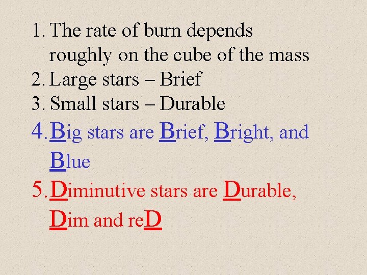 1. The rate of burn depends roughly on the cube of the mass 2.