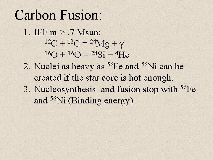 Carbon Fusion: 1. IFF m >. 7 Msun: 12 C + 12 C =