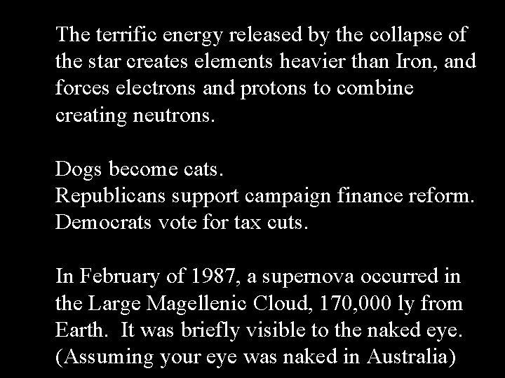 The terrific energy released by the collapse of the star creates elements heavier than