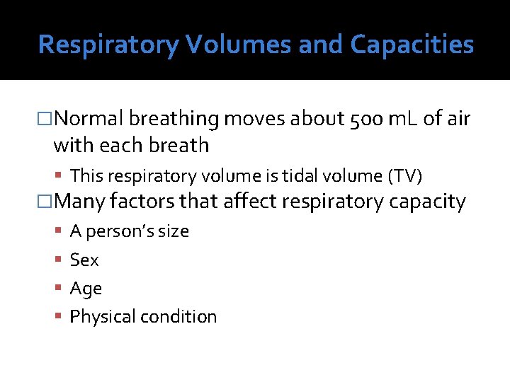Respiratory Volumes and Capacities �Normal breathing moves about 500 m. L of air with