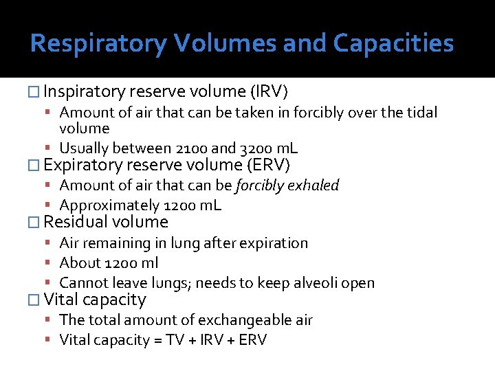 Respiratory Volumes and Capacities � Inspiratory reserve volume (IRV) Amount of air that can