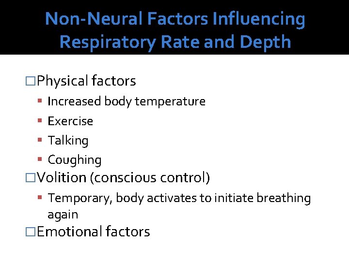 Non-Neural Factors Influencing Respiratory Rate and Depth �Physical factors Increased body temperature Exercise Talking