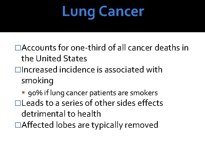 Lung Cancer �Accounts for one-third of all cancer deaths in the United States �Increased