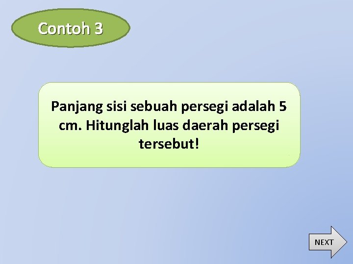 Contoh 3 Panjang sisi sebuah persegi adalah 5 cm. Hitunglah luas daerah persegi tersebut!