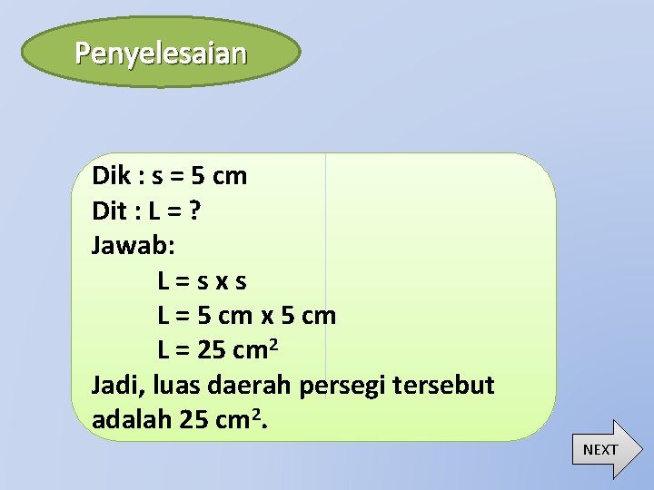 Penyelesaian Dik : s = 5 cm Dit : L = ? Jawab: L=sxs