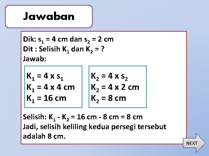 Jawaban Dik: s 1 = 4 cm dan s 2 = 2 cm Dit