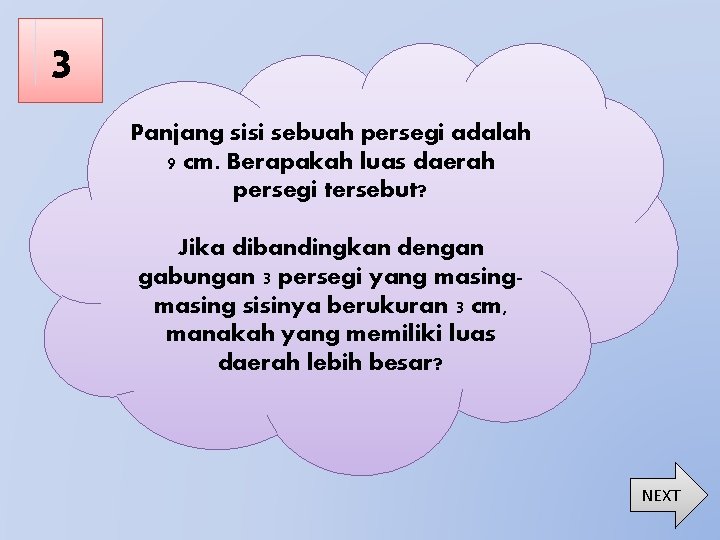 3 Panjang sisi sebuah persegi adalah 9 cm. Berapakah luas daerah persegi tersebut? Jika