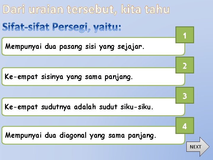 Dari uraian tersebut, kita tahu Mempunyai dua pasang sisi yang sejajar. Ke-empat sisinya yang