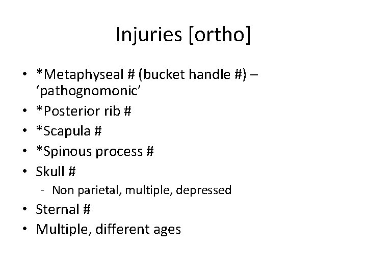 Injuries [ortho] • *Metaphyseal # (bucket handle #) – ‘pathognomonic’ • *Posterior rib #