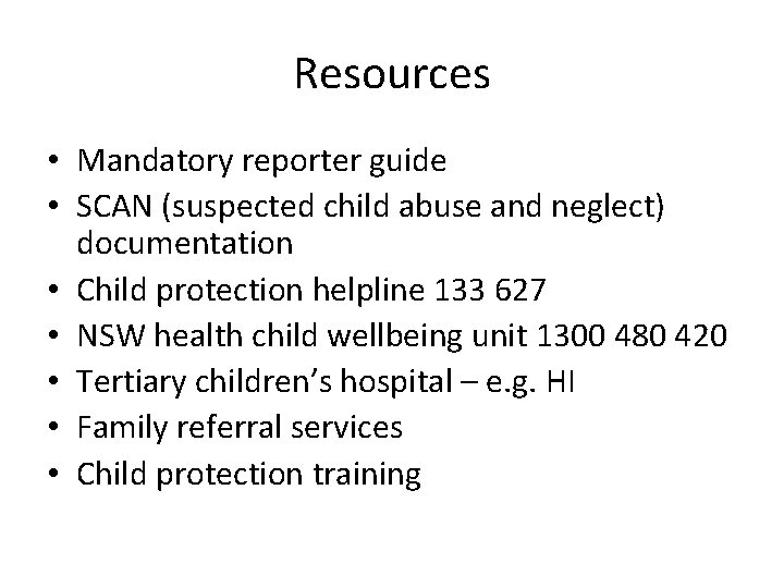 Resources • Mandatory reporter guide • SCAN (suspected child abuse and neglect) documentation •